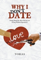 Why I Don't Date: Dating Should Be About Sharing and Giving Without Expectations B0FB45TM2V Book Cover