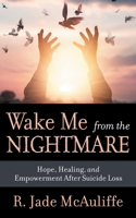 Wake Me from the Nightmare: Hope, Healing, and Empowerment After Suicide Loss 1642794139 Book Cover