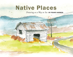 Native Places: Drawing as a Way to See 1940743451 Book Cover