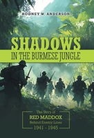 Shadows in the Burmese Jungle: The Story of Red Maddox Behind Enemy Lines 1941 - 1945 1038354293 Book Cover