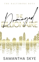 The Damaged Billionaire: An Opposites Attract Billionaire Romance (The Baltimore Boys) 0645989770 Book Cover