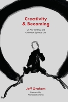 Creativity and Becoming: On Art, Writing, and Orthodox Spiritual Life 199806705X Book Cover