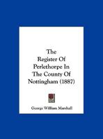 The Register Of Perlethorpe In The County Of Nottingham (1887) 1120339189 Book Cover