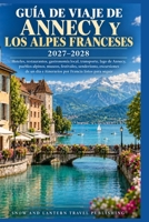 GUÍA DE VIAJE DE ANNECY Y LOS ALPES FRANCESES 2027–2028: Hoteles,restaurantes,gastronomía local,transporte,lago de Annecy,pueblos ... Francia listos para seguir (Spanish Edition) B0HJ9H74NH Book Cover