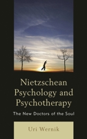 Nietzschean Psychology and Psychotherapy: The New Doctors of the Soul 1498528678 Book Cover