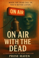 On Air With The Dead | A Supernatural Radio Horror | Some Calls Come from Beyond the Grave: When the Dead call in, You'd better listen | A Radio ... Terror | Crime (Testimony of the Dead) B0FQP5V7ZC Book Cover