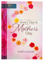 Every Day is Mother's Day: One Year Devotional 1424551099 Book Cover