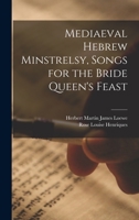 Mediaeval Hebrew Minstrelsy, Songs for the Bride Queen's Feast 1014340187 Book Cover