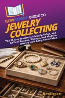 HowExpert Guide to Jewelry Collecting: The 36-Day System to Identify, Value, and Collect Antique, Vintage, and Modern Jewelry with Long-Term Value B0GHX7ZHTT Book Cover