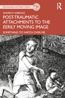 Post-Traumatic Attachments to the Eerily Moving Image: Something to Watch Over Me 1032027886 Book Cover