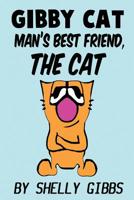 Gibby Cat, Man's Best Friend The Cat 1544233035 Book Cover