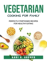 Vegetarian Cooking for family: Perfectly Portioned Recipes for Healthy Eating 1803790539 Book Cover