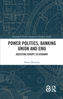 Power Politics, Banking Union and Emu: Adjusting Europe to Germany 1138572306 Book Cover
