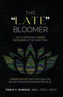 The "Late" Bloomer: Not Everyone's Career Blossoms at the Same Time 1665301236 Book Cover