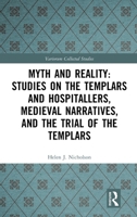 Myth and Reality: Studies on the Templars and Hospitallers, Medieval Narratives, and the Trial of the Templars (Variorum Collected Studies) 1032565713 Book Cover