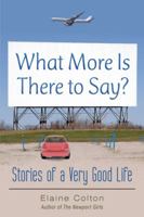 What More Is There to Say?: Stories of a Very Good Life 1532008465 Book Cover