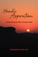 Humble Aspiration: Constructing an Early Christian Ideal 0814684068 Book Cover