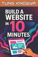 Build a Website in 10 Minutes: NO Coding or Design Skills. Just AI and Vibe. (24h Personal & Business Transformation) B0FG832HL1 Book Cover