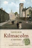 Kilmacolm: A History: Secrets of a Renfewshire Village 1841586218 Book Cover