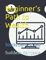 Beginner’s Path to Wealth: Stocks Demystified B0FBK4YS9W Book Cover