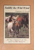 Saddle the Wild Wind: The Saga of Squirrel Tooth Alice and Texas Billy Thompson 1890938033 Book Cover