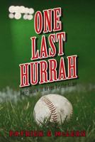 One Last Hurrah: Baseball will never be the same 0615677266 Book Cover