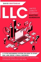 LLC (Limited Liability Company) Mastery Handbook: Master Branding, Accounting, Tax Advantages, Expansion Strategies and More 1989971385 Book Cover