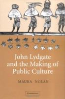 John Lydgate and the Making of Public Culture (Cambridge Studies in Medieval Literature) 0521115000 Book Cover