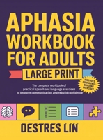 Aphasia Workbook For Adults - Large Print: The complete workbook of practical speech and language exercises to improve communication and rebuild confidence (Stroke and Aphasia Recovery Activity Books) 9371235640 Book Cover