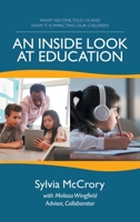 An Inside Look at Education: What No One Told Us and How It Is Impacting Our Children 1664243984 Book Cover