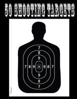 50 Shooting Targets 8.5" x 11" - Silhouette, Target or Bullseye: Great for all Firearms, Rifles, Pistols, AirSoft, BB & Pellet Guns 1541112725 Book Cover