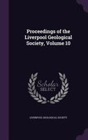 Proceedings of the Liverpool Geological Society, Volume 10 1145305296 Book Cover