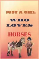 Just a Girl Who Loves Horses: Inspirational Journal with 120 Lined Pages(6x9)This journal makes the perfect gift for any horse lover.From young to old.Horse Journal for Girls, Happy Birthday Gift for  1697381413 Book Cover