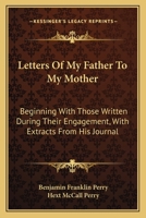 Letters of My Father to My Mother: Beginning with Those Written During Their Engagement 1016459742 Book Cover