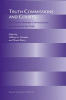 Truth Commissions and Courts: The Tension Between Criminal Justice and the Search for Truth 1402032234 Book Cover