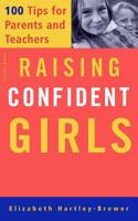 Raising Confident Girls: 100 Tips for Parents and Teachers 1555613217 Book Cover