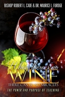 Where There's No Wine There Can Be No Miracles: The Power and Purpose of Teaching B09KNGGM5Z Book Cover