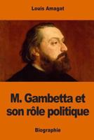 M. Gambetta Et Son R�le Politique 1542407435 Book Cover