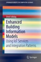 Enhanced Building Information Models: Using Iot Services and Integration Patterns 3319218247 Book Cover