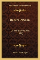 Robert Dawson: Or The Brave Spirit 1166155471 Book Cover