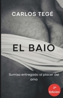 EL BAIO: Sumiso entregado al placer del amo (EntregadoX) (Spanish Edition) B0DXN5JGS4 Book Cover