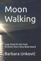 Moon Walking: Long-listed for the Frank O'Connor Short Story Book Award B093SZKJ6J Book Cover