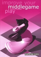 Improve Your Middlegame Play 1857442415 Book Cover