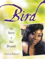 Bird: The Story of Isis Bryant 1665774894 Book Cover