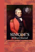 Simcoe's Military Journal: A History of the Operations of a Partisan Corps, Called the Queen's Rangers, Commanded by Lieut. Col. J.G. Simcoe, During the War of the American Revolution; Now First Publi 127579436X Book Cover