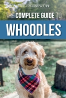 The Complete Guide to Whoodles: Choosing, Preparing for, Raising, Training, Feeding, and Loving Your New Whoodle Puppy 1954288085 Book Cover