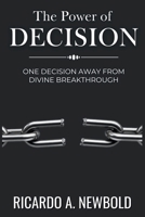 The Power of Decision: One Decision Away from Divine Breakthrough (The Power Series) B0F6KFGJCY Book Cover