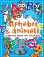 ALPHABET & ANIMALS: Coloring Book for Toddlers: Cute Coloring Pages for Kids With Letters and Animals, Fun Activity Book to Practice Alphabet and ... for Kindergarten, Preschool and School B08KR1KYXX Book Cover