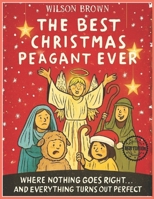 Best Christmas Peagant Ever: A Heartwarming Tale of Chaos, Community, and Christmas Magic B0FXHR69D7 Book Cover