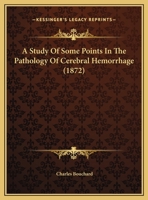 A Study of Some Points in the Pathology of Cerebral Haemorrhage 1437468942 Book Cover
